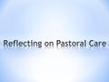 1. Different levels of care 2. The Kirk Session’s responsibility 3. In the congregation 4. In small groups 5. By pastoral care teams 6. By Elders 7. By.