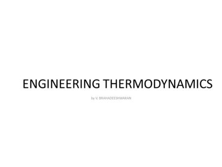 ENGINEERING THERMODYNAMICS by V. BRAHADEESHWARAN.