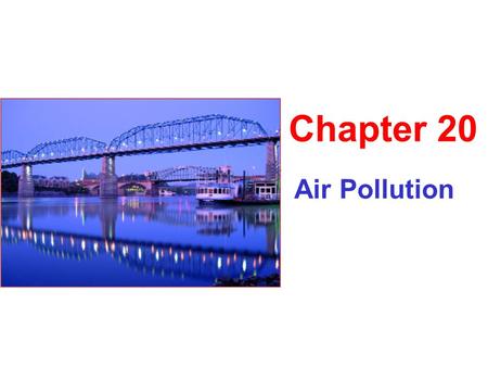 Air Pollution Chapter 20. The Atmosphere as a Resource Atmospheric composition: Nitrogen = 78% Oxygen = 21% Argon = 0.93% Carbon dioxide = 0.04%