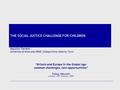 THE SOCIAL JUSTICE CHALLENGE FOR CHILDREN Maurizio Ferrera University of Milan and URGE, Collegio Carlo Alberto, Turin “Britain and Europe in the Global.