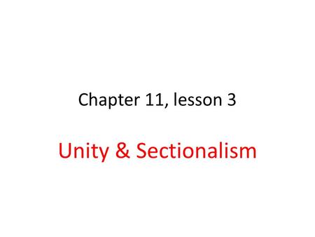 Chapter 11, lesson 3 Unity & Sectionalism. National Unity After War of 1812, US not divided Rep. James Monroe wins 1816 election “Era of Good Feelings”