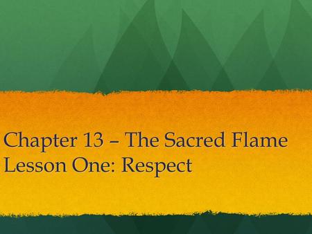 Chapter 13 – The Sacred Flame Lesson One: Respect.