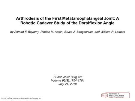 Arthrodesis of the First Metatarsophalangeal Joint: A Robotic Cadaver Study of the Dorsiflexion Angle by Ahmad F. Bayomy, Patrick M. Aubin, Bruce J. Sangeorzan,