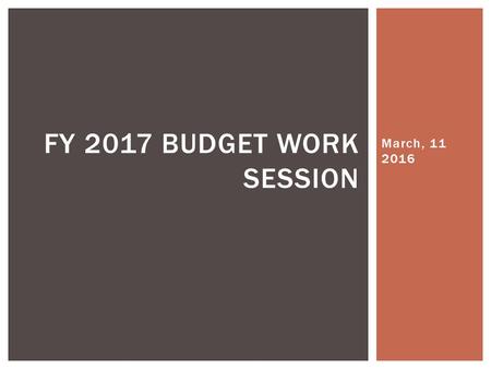 March, 11 2016 FY 2017 BUDGET WORK SESSION.  Use of Fund Balance  Tax Rate: each penny generates approximately $126,000 in revenue  Minimum Local Effort.