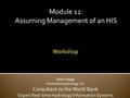 Mark Heggli Innovative Hydrology, Inc. Consultant to the World Bank Expert Real-time Hydrology Information Systems Module 12: Assuming Management of an.