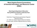 West Virginia Parent Connections A Parental Information and Resource Center (PIRC) West Virginia Department of Education Spring.