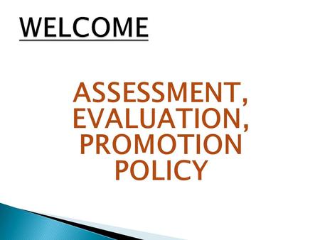 ASSESSMENT, EVALUATION, PROMOTION POLICY. Continuous and Comprehensive evaluation refers to a system of school based assessment that covers all aspects.