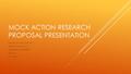 MOCK ACTION RESEARCH PROPOSAL PRESENTATION Beverly Houston-Stoute Week 5 Discussion 1 ASHFORD UNIVERSITY EDU 671 Dr. Ansoff.