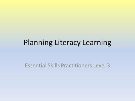 Planning Literacy Learning Essential Skills Practitioners Level 3.