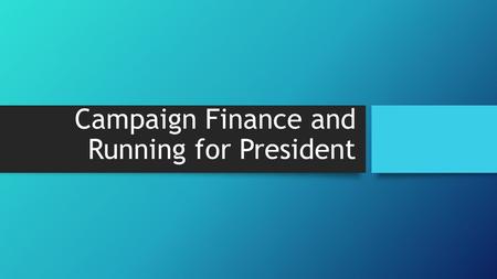 Campaign Finance and Running for President. Citizens United, Freedom Now, and the Future of Campaign Finance Regulation: Lifted many of the restrictions.