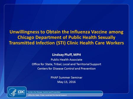 Unwillingness to Obtain the Influenza Vaccine among Chicago Department of Public Health Sexually Transmitted Infection (STI) Clinic Health Care Workers.