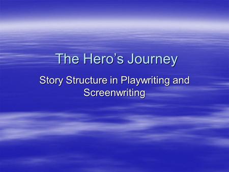 The Hero’s Journey Story Structure in Playwriting and Screenwriting.