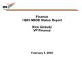 Finance 1Q05 NBOD Status Report Rick Giraudy VP Finance February 5, 2005.