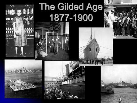 The Gilded Age 1877-1900. The Gilded Age In American history, the Gilded Age refers to major growth in population in the United States and extravagant.