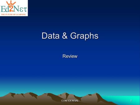 1CONFIDENTIAL Data & Graphs Review. CONFIDENTIAL2 Frequency Tables Statistics involves collecting, organizing, analyzing, and presenting data. Data are.