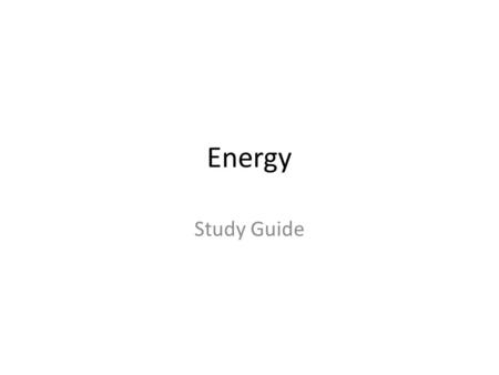 Energy Study Guide. Potential energy is energy that is stored.