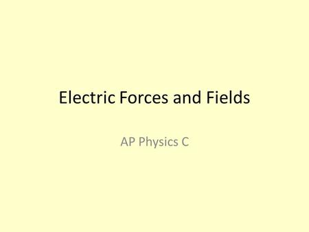 Electric Forces and Fields AP Physics C. Electrostatic Forces (F) (measured in Newtons) q1q1 q2q2 k = 9 x 10 9 N*m 2 /C 2 This is known as “Coulomb’s.