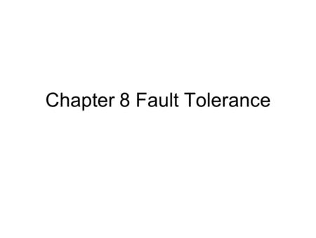 Chapter 8 Fault Tolerance. Outline Introductions –Concepts –Failure models –Redundancy Process resilience –Groups and failure masking –Distributed agreement.