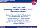 Tests Don’t Bite Preparing Students for the ACT/SAT thru Practice Exams Evelyn Ramos, GEAR UP Coordinator McAllen Memorial High School Diana Rojas, GEAR.