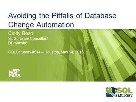 Avoiding the Pitfalls of Database Change Automation Cindy Bean Sr. Software Consultant DBmaestro SQLSaturday #514 – Houston, May 14, 2016.