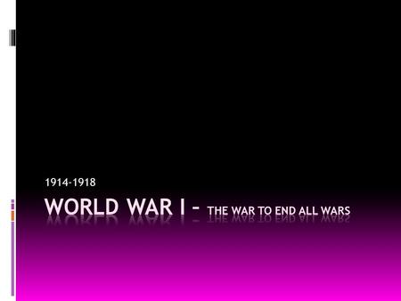 1914-1918. Weapons and Tactics – WW1  Trench Warfare  Only useful for defense, not attack  A recognition by both sides that they could not advance.