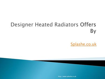 Splashe.co.uk   Aluminium Radiators  Column Radiators  Stainless Steel Radiators  Steel designer radiators  Traditional.