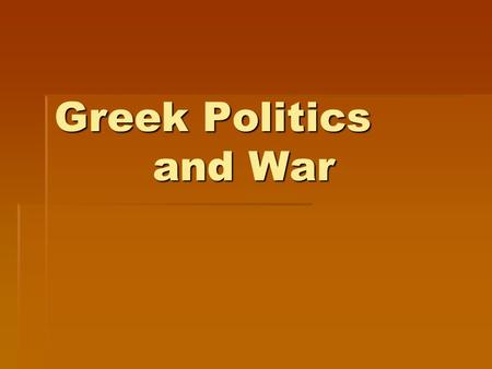 Greek Politics and War. Democracy  Greek demos (people) and kratein rule.  It began around 500 B.C.  In a direct democracy, people vote firsthand on.