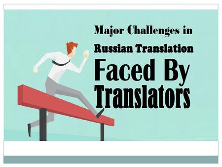 The translation of marketing collaterals into/from Russian language has become a key strategy of the marketers today, in order to attract a number of.