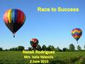 Race to Success Natali Rodriguez Mrs. Isela Valencia 2 June 2010 2 June 2010.