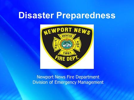 Disaster Preparedness Newport News Fire Department Division of Emergency Management.