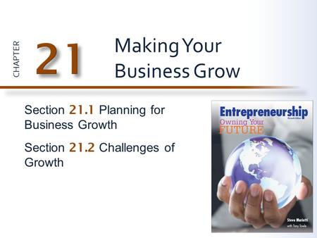 CHAPTER Section 21.1 Planning for Business Growth Section 21.2 Challenges of Growth Making Your Business Grow.