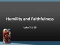 Humility and Faithfulness Luke 7:1-10. The Jungle Train Malaysia’s East Coast Line.