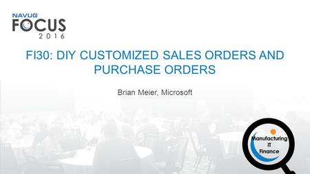 Brian Meier, Microsoft FI30: DIY CUSTOMIZED SALES ORDERS AND PURCHASE ORDERS.