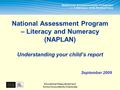 Educational Measurement and School Accountability Directorate National Assessment Program – Literacy and Numeracy (NAPLAN) Understanding your child’s report.