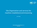 Site Organization and services for machine installation/commissioning Peter Rådahl www.europeanspallationsource.se June 2016.