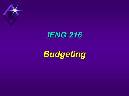 IENG 216 Budgeting. Guidelines  Set Objectives  Bottom Up vs Top Down  Sales Forecast  Historical Data  Non-Financial Parameters  Responsibility.