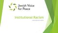 Institutional Racism Israel Palestine Conflict. Their story…  Members of Jewish Voice for Peace try to make a change around the U.S. in achieving a lasting.