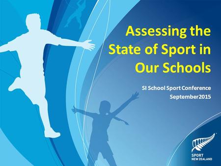 Assessing the State of Sport in Our Schools SI School Sport Conference September2015.