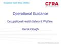 PROVIDING PROFESSIONAL ADVICE Occupational Health Safety & Welfare Operational Guidance Occupational Health Safety & Welfare Derek Clough.