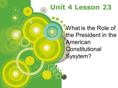 Unit 4 Lesson 23 What is the Role of the President in the American Constitutional Sysytem? Powerpoint Templates.