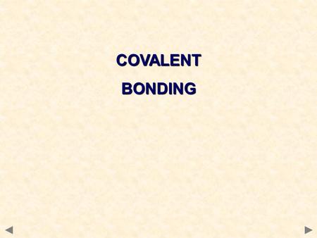 COVALENTBONDING. Definitionconsists of a shared pair of electrons with one electron being supplied by each atom either side of the bond. compare this.