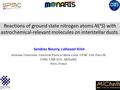 Sorbonne Universités, Université Pierre et Marie Curie, UPMC Univ Paris 06, CNRS, UMR 8233, MONARIS, Paris, France Reactions of ground state nitrogen atoms.