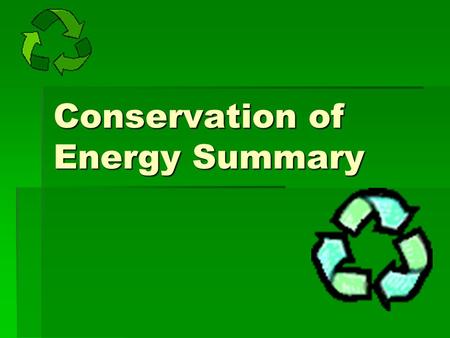 Conservation of Energy Summary. KE and PE  In many situations, there is a conversion between potential and kinetic energy.  The total amount of potential.