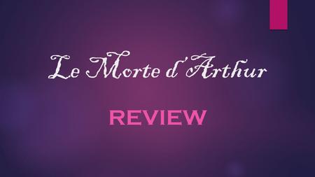 Le Morte d’Arthur REVIEW. Myths & Legends For each of the following questions, identify as a characteristic of a Myth (A) Legend (B) Both (C)