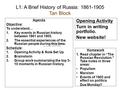 L1: A Brief History of Russia: 1861-1905 Tan Block Agenda Objective: To understand… 1.Key events in Russian history between 1861 and 1905. 2.The essential.