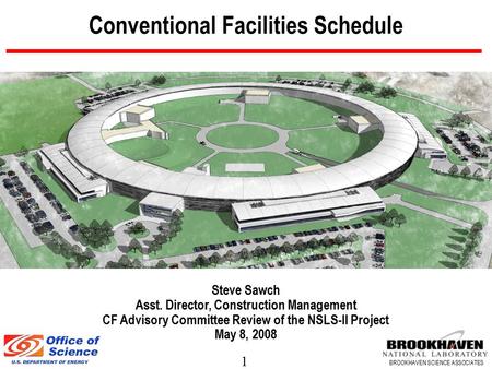 1 BROOKHAVEN SCIENCE ASSOCIATES Conventional Facilities Schedule Steve Sawch Asst. Director, Construction Management CF Advisory Committee Review of the.