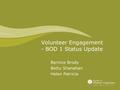 Volunteer Engagement - BOD 1 Status Update Bernice Brody Betty Shanahan Helen Patricia.