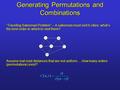 Generating Permutations and Combinations “Traveling Salesman Problem” – A salesman must visit 6 cities; what’s the best order in which to visit them? Assume.