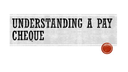  What is a pay cheque?  One of the most important documents you encounter regularly when living independently is your pay cheque. To be sure that mistakes.