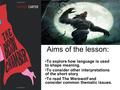 Aims of the lesson: To explore how language is used to shape meaning. To consider other interpretations of the short story To read The Werewolf and consider.